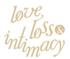 Love Loss and Intimacy